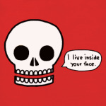 I live inside your face