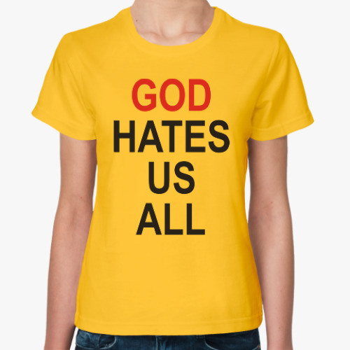 Женская футболка Бог ненавидит нас всех