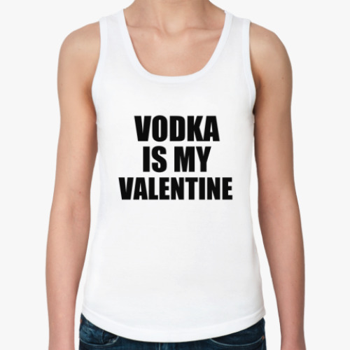 Женская майка Vodka is my Valentine