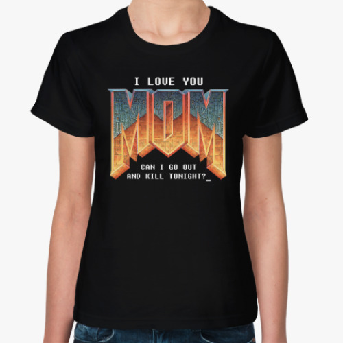 Женская футболка I Love You MOM! в стиле DOOM