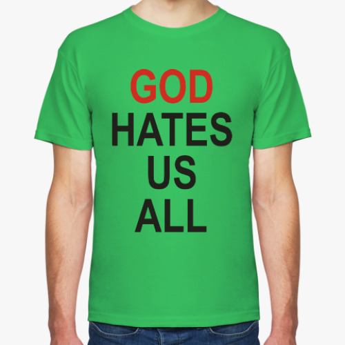 Футболка Бог ненавидит нас всех