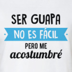 Ser guapa no es fácil