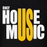 Only house music