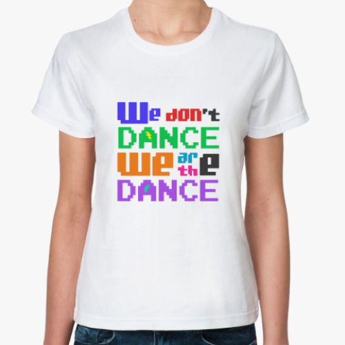 Классическая футболка We Are The Dance