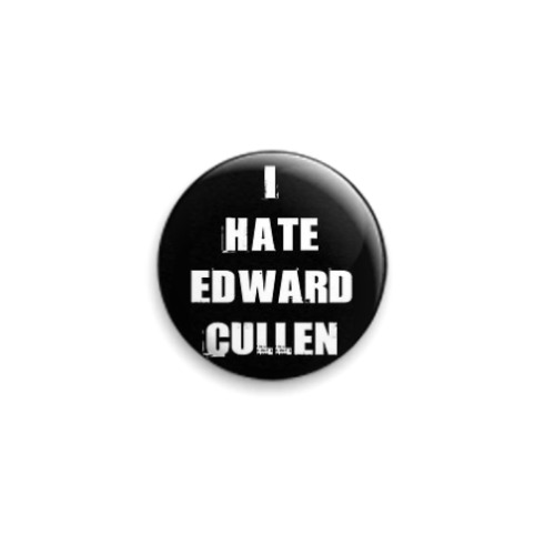 Значок 25мм  Hate Edward