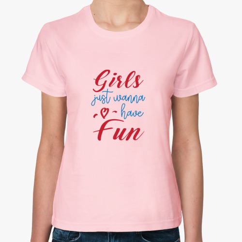 Женская футболка Девушки хотят веселья. Girls just wanna have fun