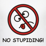 No stupiding