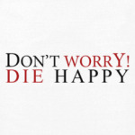  Don't worry! Die Happy