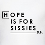 Hope is for sissies