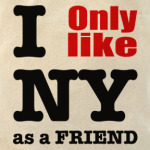 I only like NY as a friend