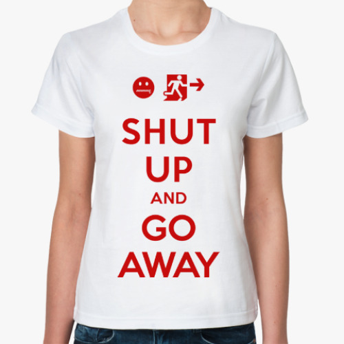 Классическая футболка Shut up and go away