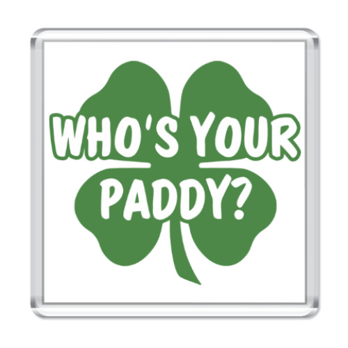 Магнит Who's your paddy
