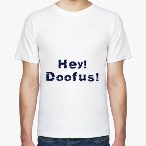 Футболка Hey! Doofus!