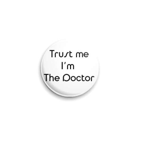 Значок 25мм Trust me I’m the Doctor