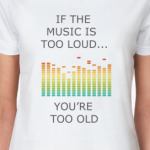 if the music is too loud...
