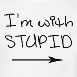 I'm with stupid