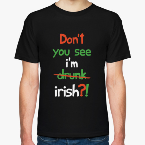 Футболка Don't you see I'm Irish?!