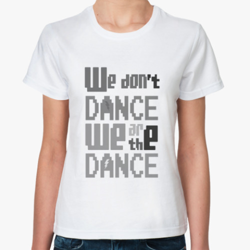 Классическая футболка We Are The Dance
