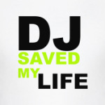 DJ SAVED MY LIFE