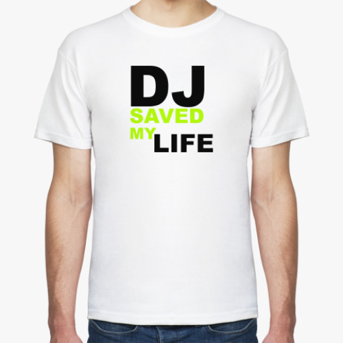 Футболка DJ SAVED MY LIFE