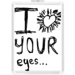 I love your eyes