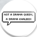 Not a drama queen, a khaleesi