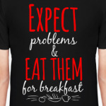 Expect Problems And Eat Them