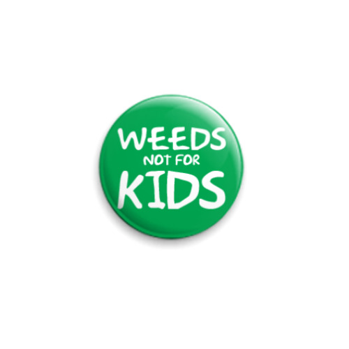 Значок 25мм  Weeds not for kids