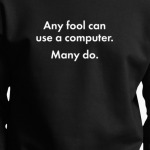 any fool can use a computer