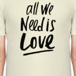  All we need is LOVE