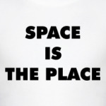 SPACE IS THE PLACE