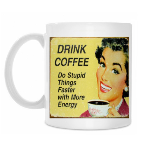 Кружка Drink coffee — Do stupid things faster with more energy!