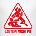 Caution Mosh Pit