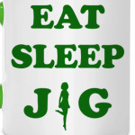 'Eat. Sleep. Jig'
