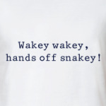 Wakey-wakey, hands off snakey!