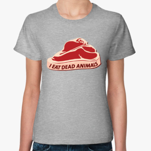 Женская футболка I eat dead animals