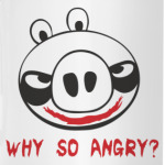 Why so angry?