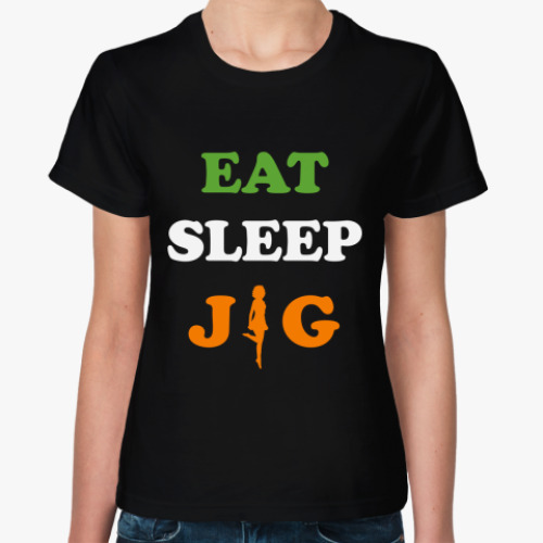 Женская футболка Eat. Sleep. Jig