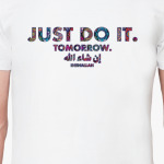 Just do it tomorrow. Inshallah!