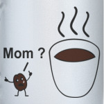 Mom ? Мам?