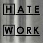 HATE WORK!