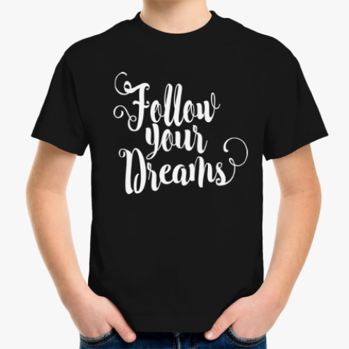 Детская футболка Follow your dreams