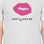 Don't kiss me