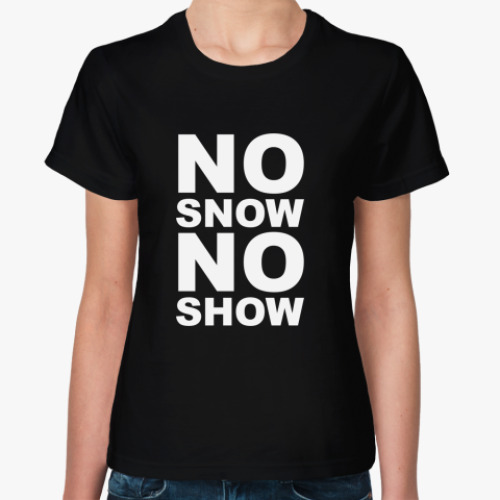 Женская футболка No snow, no show