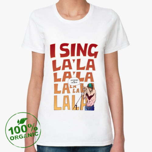 Женская футболка из органик-хлопка  I Sing
