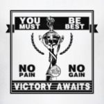 You must be best. Victory awaits.