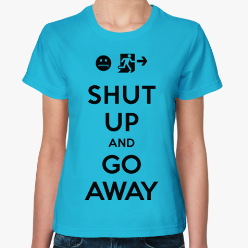 Женская футболка Shut up and go away