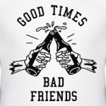 Хорошие времена плохие друзья Good times bad fries