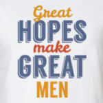 Great Hopes Make Great Men