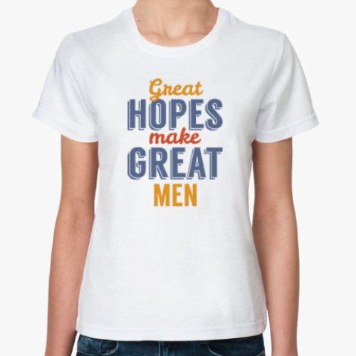 Классическая футболка Great Hopes Make Great Men
